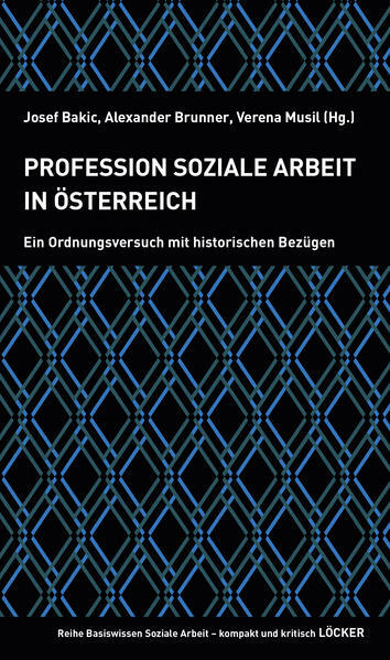  Bakic, Brunner, Musil (Hg.): Profession Soziale Arbeit in Österreich – Ein Ordnungsversuch mit historischen Bezügen. Wien, 2020: Löcker